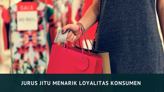 Jurus Menarik Loyalitas Konsumen